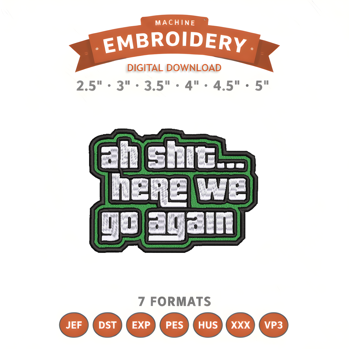 Ah Shit Here We Go Again Embroidery Design File | Digital Download | 6 Sizes & 7 Formats Included Threaded Dreams