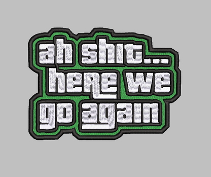 Ah Shit Here We Go Again Embroidery Design File | Digital Download | 6 Sizes & 7 Formats Included Threaded Dreams
